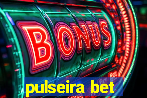 pulseira bet